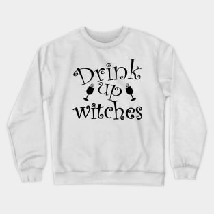 Drink Up Witches. Funny Halloween Design. Crewneck Sweatshirt